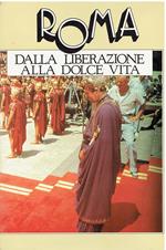 Roma. Dalla Liberazione Alla Dolce Vita. Roma Politica, Roma Com'Era, Crimen, I Papi, La Moda, Arriva La Tv, I Divi, Cinecittìê, La Dolce Vita, Gli Intelligenti