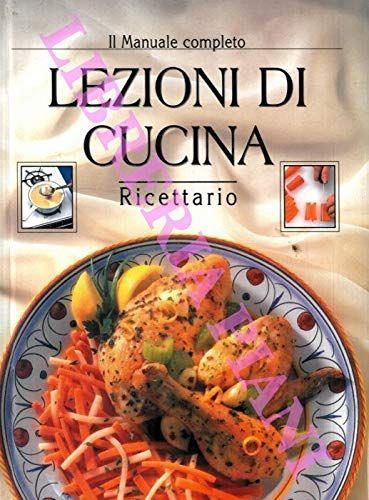Il manuale completo. Lezioni di cucina. Ricettario - copertina
