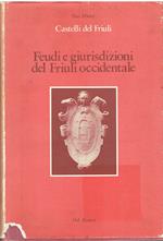 Feudi E Giurisdizioni Del Friuli Occidentale. Castellieri, Fortificazioni Romane E Tardo Antiche, Torri, Castelli, Rocche, Fortezze, Abbazie Fortificate, Cittâ€¦ E Borghi Recinti, Case Forti