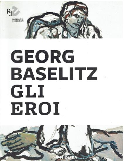 Geroge Baselitz. Gli eroi - copertina