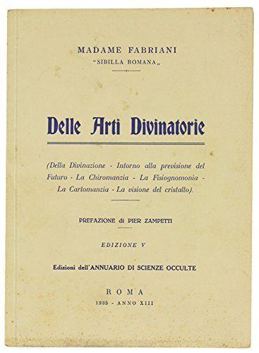 DELLE ARTI DIVINATORIE (Della Divinazione - Intorno alla previsione del Futuro - La Chiromanzia - La Fisiognomia - La Cartomanzia - La visione del cristallo) - copertina