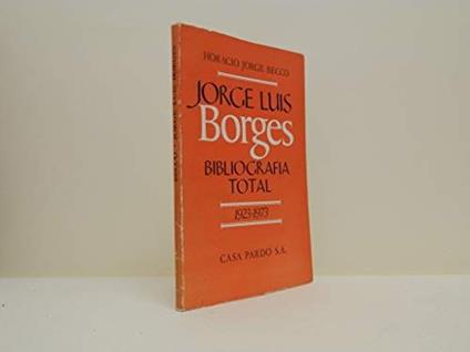 JORGE LUIS BORGES. BIBLIOGRAFIA TOTAL. 1923 - 1973 - copertina