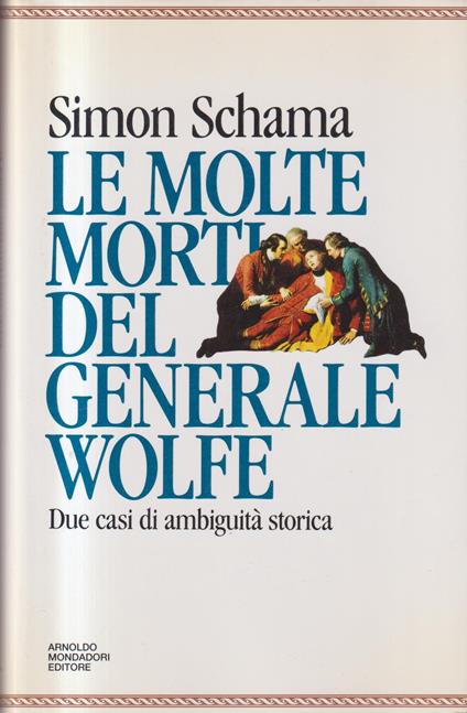Le molte morti del generale Wolfe. Due casi di ambiguità storica - Simon Schama - copertina