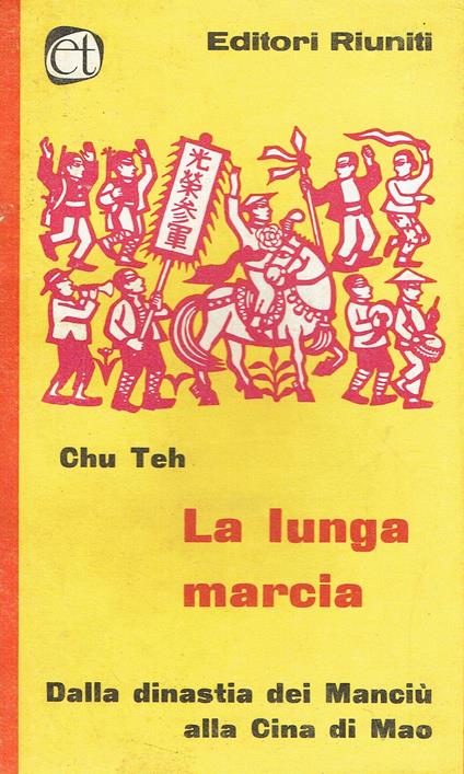 La lunga marcia. Dal crollo della dinastia Manciù alla Cina di Mao. Conversazioni con Chu Teh raccolte da Agnes Smedley - copertina