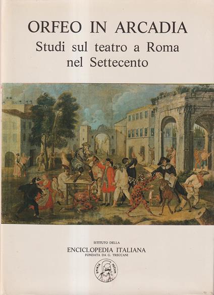 Orfeo in Arcadia. Studi sul teatro a Roma nel Settecento - copertina