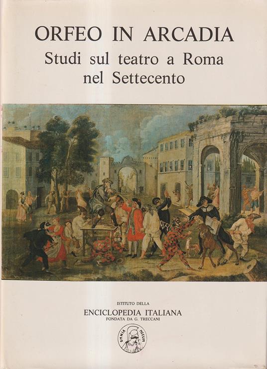 Orfeo in Arcadia. Studi sul teatro a Roma nel Settecento - copertina
