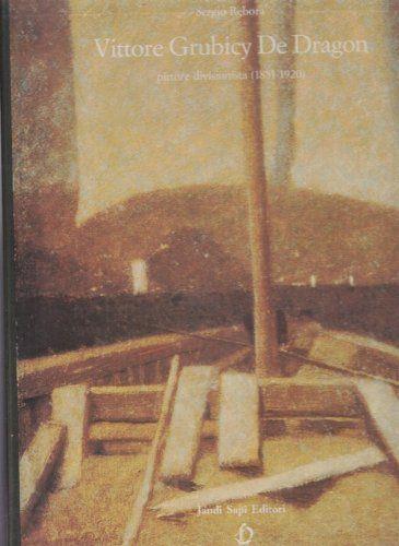 Vittore Grubicy De Dragon. Pittore divisionista 1851-1920 - copertina