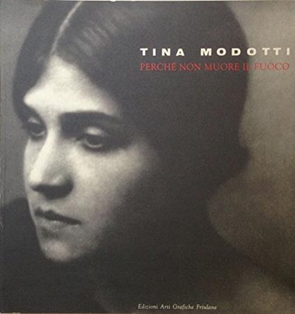 Tina Modotti. Perché non muore il fuoco - copertina