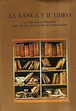 LA BANCA E IL LIBRO - CATALOGO DELLE PUBBLICAZIONI DELLE AZIENDE E DEGLI ISTITUTI DI CREDITO ITALIAN