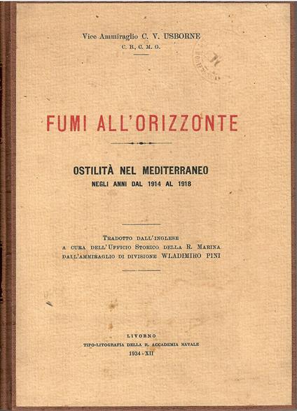 Fumi all'orizzonte. Ostilità nel Mediterraneo negli anni dal 1914 al 1918. Tradotto dall'inglese a cura dell'Ufficio Storico della R. Marina dall'Ammiraglio di Divisione Wladimiro Pini - copertina