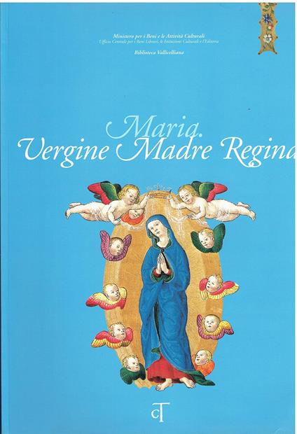 Maria Vergine Madre Regina. Le miniature medievali e rinascimentali - copertina