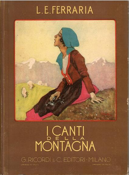 I canti della montagna raccoltià'€¦ armonizzati da L. E. Ferraria - copertina