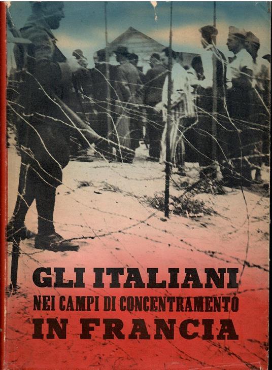 Gli italiani nei campi di concentramento in Francia. Documenti e testimonianze - copertina