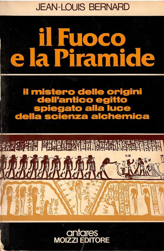 Il fuoco e la piramide. Il mistero delle origini dell'antico egitto spiegato alla luce della scienza alchemica - copertina