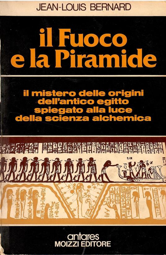 Il fuoco e la piramide. Il mistero delle origini dell'antico egitto spiegato alla luce della scienza alchemica - copertina