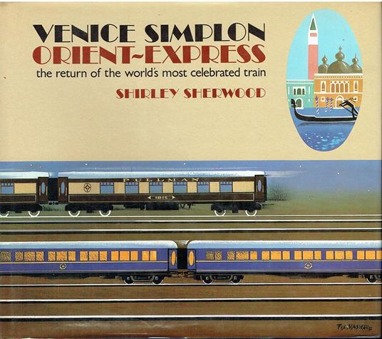 Venice-Simplon Orient Express: The Return of the World's Most Glamorous Train - Shirley Sherwood - copertina