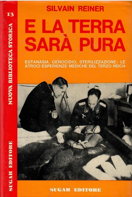 Reiner S. - E LA TERRA SARà€ PURA. (EUTANASIA, GENOCIDIO, STERILIZZAZIONE) - copertina