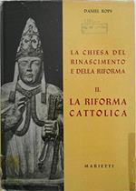 LA CHIESA DEL RINASCIMENTO E DELLA RIFORMA vol. II La riforma cattolica