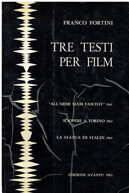 Tre testi per film. "All'armi siam fascisti" (1961). Scioperi a Torino (1962). la statua di Stalin (1963) - copertina