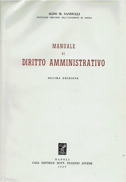 X 1521 MANUALE DI DIRITTO AMMINISTRATIVO DI ALDO M. SANDULLI €" 10A ED 1969 - copertina