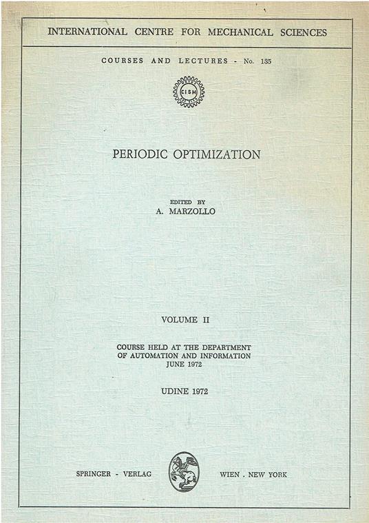 Periodic Optimization: Course Held at the Department of Automation and Information, June 1972: Volume I: Course Held at the Department of Automation and Information, June 1972: 135 - Angelo Marzollo - copertina