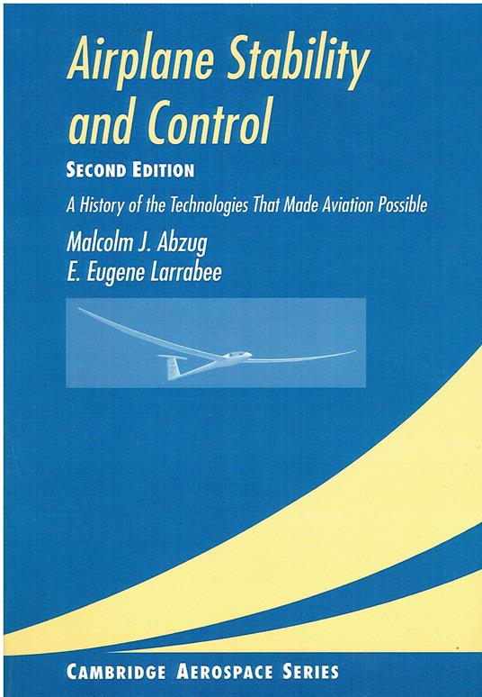 Airplane Stability and Control 2ed: A History of the Technologies that Made Aviation Possible (Cambridge Aerospace Series) by Malcolm J. Abzug (2008-08-21) - copertina