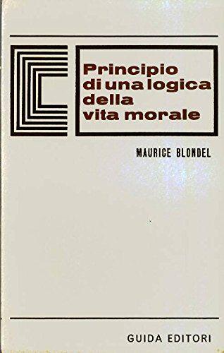 Blondel M. - PRINCIPIO DI UNA LOGICA DELLA VITA MORALE - copertina