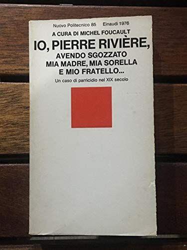 Io, Pierre Riviere, avendo sgozzato mia madre, mia sorella e mio fratello - copertina