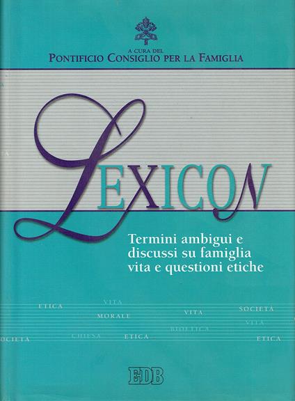 Lexicon. Termini ambigui e discussi su famiglia, vita e questioni etiche - copertina