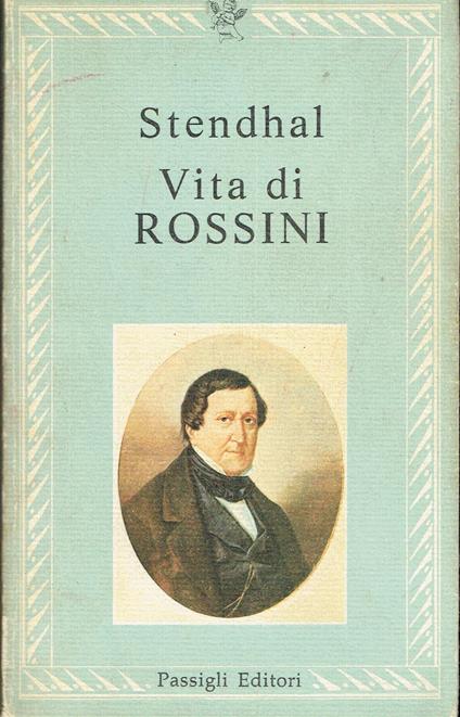 Musica - Biografie - Vita Di Rossini - Stendhal - Passigli Ed - copertina