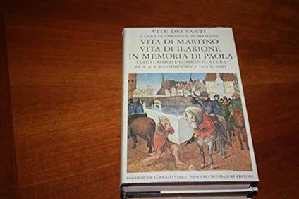 VITE DEI SANTI A CURA DI CHRISTINE MOHRMANN VITA DI MARTINO VITA DI ILARIONE IN MEMORIA DI PAOLA TESTO CRITICO E COMMENTO A CURA DI A.A.R.BASTIAENSEN E JAN W.SMIT FONDAZIONE VALLA 1975 - copertina