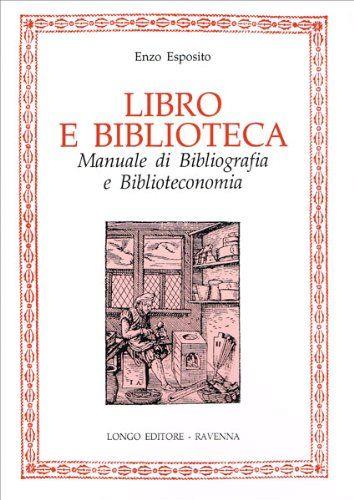 Libro e Biblioteca. Manuale di Bibliografia e Biblioteconomia - copertina