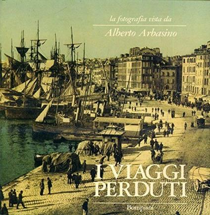 La fotografia vista da Alberto Arbasino. I viaggi perduti. A cura di Daniela Palazzoli - copertina