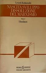 NASCITA SVILUPPO DISSOLUZIONE DEL MARXISMO. VOLUME I - I fondatori