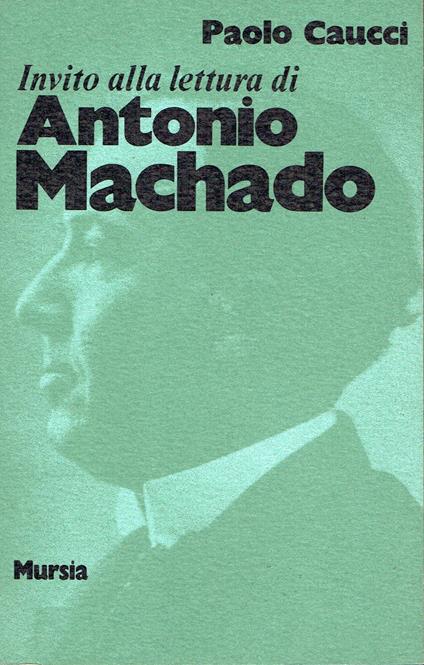 Invito alla Lettura di Antonio Machado - Paolo Caucci - copertina