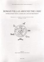 Roman villas around the Urbs. Interaction with landscape and environment. Proceedings of a conference at the Swedish Institute in Rome