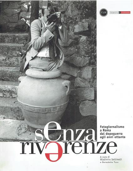 Senza riverenze - Fotogiornalismo a Roma dal dopoguerra agli anni ottanta - copertina