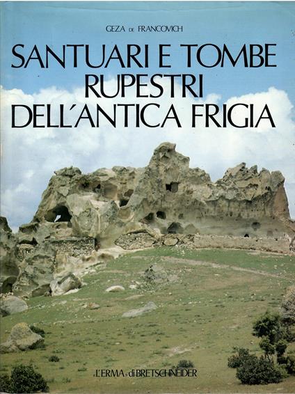 Santuari e tombe rupestri dell'Antica Frigia. Vol.1 - Gèza De Francovich - copertina