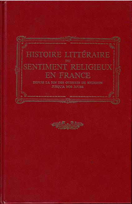 Histoire Littéraire du sentiment religeux en France depuis la fin des guerres de religion jusqu'a nos jours. Tome I, Tome II - Henri Bremond - copertina