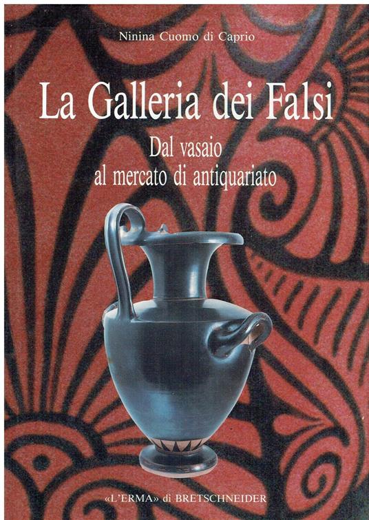 La galleria dei falsi. Dal vasaio al mercato di antiquariato - Ninina Cuomo di Caprio - copertina