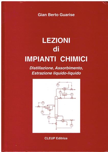 Lezioni di impianti chimici. Distillazione, assorbimento, estrazione liquido-liquido - G. Berto Guarise - copertina