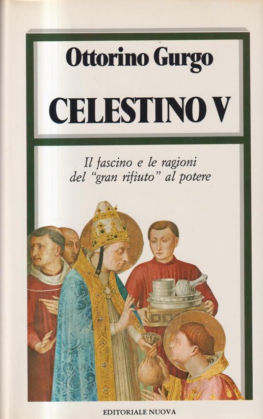 Celestino V. Il fascino e le ragioni del "gran rifiuto" al potere - Ottorino Gurgo - copertina