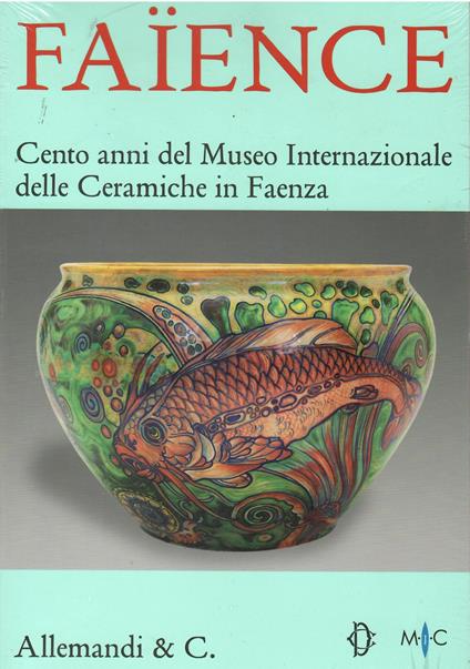 Faïence. Cento anni del Museo internazionale delle ceramiche di Faenza - copertina