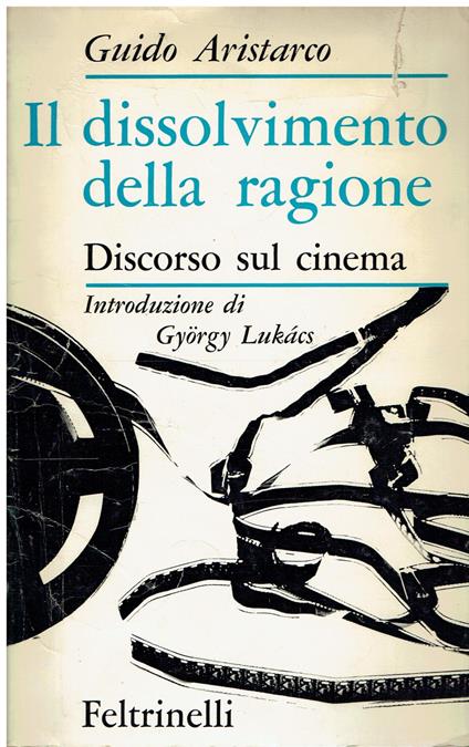 Il dissolvimento della ragione. Discorso sul cinema - Guido Aristarco - copertina