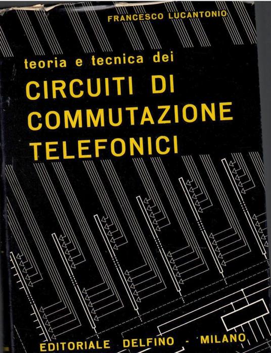 Teoria E Tecnica Dei Circuiti Di Commutazione Telefonici - copertina