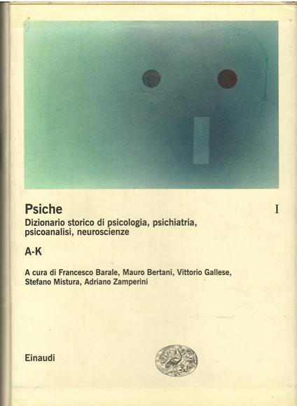 La psiche. Dizionario storico di psicologia, psichiatria, psicoanalisi, neuroscienze. A-K (Vol. 1) - Autori Vari - copertina