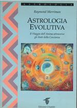 Astrologia evolutiva. Il viaggio dell'anima attraverso gli stati di coscienza