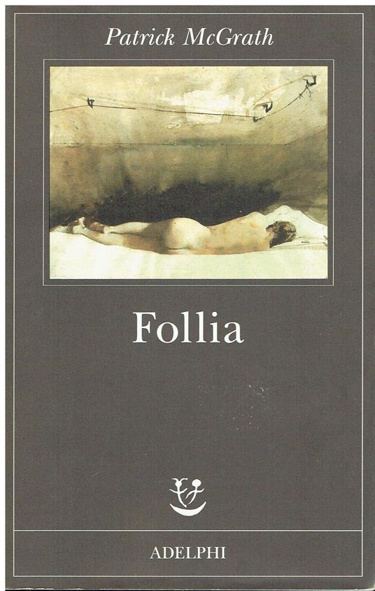 Patrick McGrath: Follia Ed.Adelphi [SR] A24 - Patrick McGrath - copertina