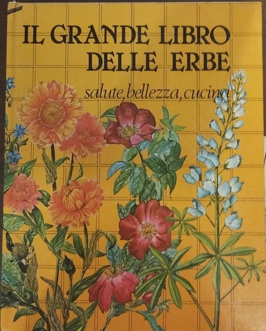 Il Grande libro delle Erbe Salute Bellezza Cucina - copertina