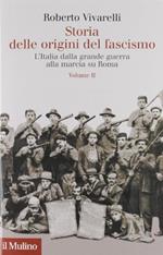 Storia delle origini del fascismo. L'Italia dalla grande guerra alla marcia su Roma (Vol. 2)